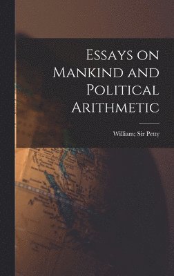 Essays on Mankind and Political Arithmetic