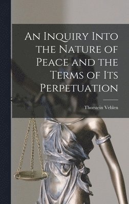 bokomslag An Inquiry Into the Nature of Peace and the Terms of Its Perpetuation