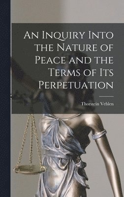 bokomslag Inquiry Into the Nature of Peace and the Terms of Its Perpetuation