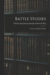 bokomslag Battle Studies; Ancient and Modern Battle