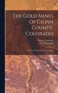 bokomslag The Gold Mines Of Gilpin County, Colorado