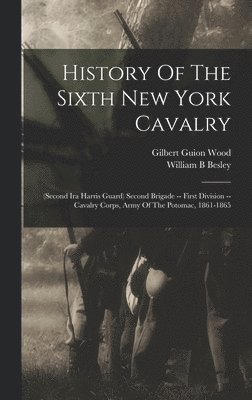 bokomslag History Of The Sixth New York Cavalry