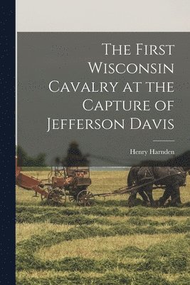 bokomslag The First Wisconsin Cavalry at the Capture of Jefferson Davis