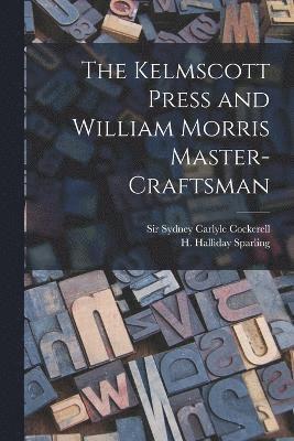 The Kelmscott Press and William Morris Master-craftsman 1