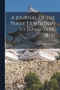 bokomslag A Journal of the Perry Expedition to Japan (1853-1854)