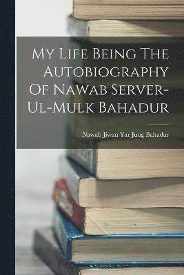 Nawab Jiwan Yar Jung Bahadur - My Life Being The Autobiography Of Nawab Server-Ul-Mulk Bahadur, Häftad