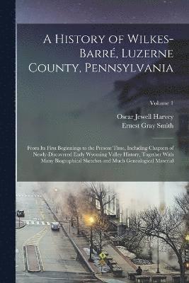 A History of Wilkes-Barr, Luzerne County, Pennsylvania 1