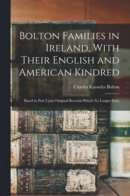 bokomslag Bolton Families in Ireland, With Their English and American Kindred