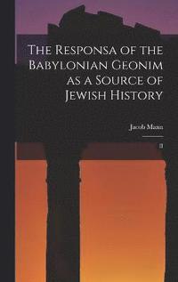 bokomslag The Responsa of the Babylonian Geonim as a Source of Jewish History