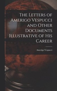 bokomslag Letters of Amerigo Vespucci and Other Documents Illustrative of his Career