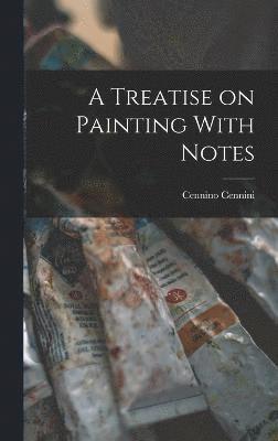 bokomslag A Treatise on Painting With Notes