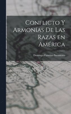 Sarmiento Domingo Faustino, Domingo Faustino, Sarmiento - Conflicto y Armonías de las Razas en América, Inbunden