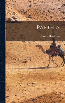 George Rawlinson - Parthia, Inbunden