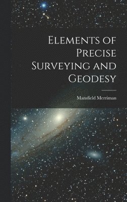 bokomslag Elements of Precise Surveying and Geodesy