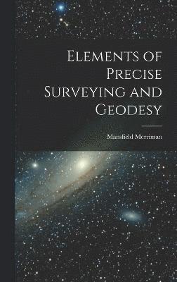 Elements of Precise Surveying and Geodesy