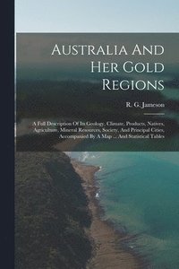 bokomslag Australia And Her Gold Regions