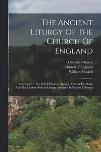 bokomslag The Ancient Liturgy Of The Church Of England