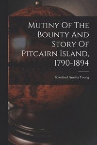 bokomslag Mutiny Of The Bounty And Story Of Pitcairn Island, 1790-1894