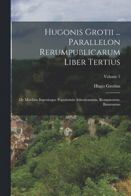 bokomslag Hugonis Grotii ... Parallelon Rerumpublicarum Liber Tertius