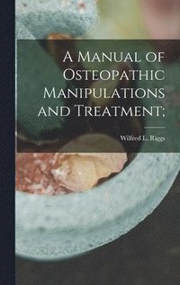 bokomslag Manual of Osteopathic Manipulations and Treatment;