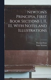 bokomslag Newton's Principia, First Book Sections I, II, III, With Notes and Illustrations