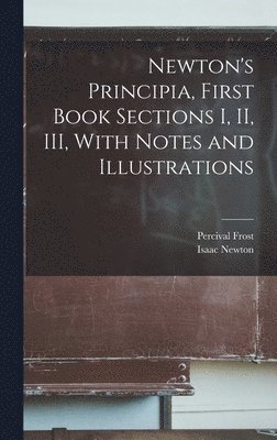 bokomslag Newton's Principia, First Book Sections I, II, III, With Notes and Illustrations