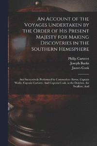 bokomslag An Account of the Voyages Undertaken by the Order of His Present Majesty for Making Discoveries in the Southern Hemisphere