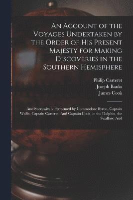 bokomslag An Account of the Voyages Undertaken by the Order of His Present Majesty for Making Discoveries in the Southern Hemisphere