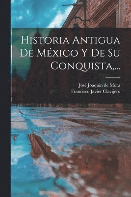 Francisco Javier Clavijero - Historia Antigua De México Y De Su Conquista, ..., Häftad