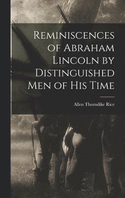 Reminiscences of Abraham Lincoln by Distinguished men of his Time 1