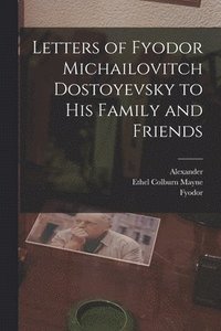 bokomslag Letters of Fyodor Michailovitch Dostoyevsky to His Family and Friends