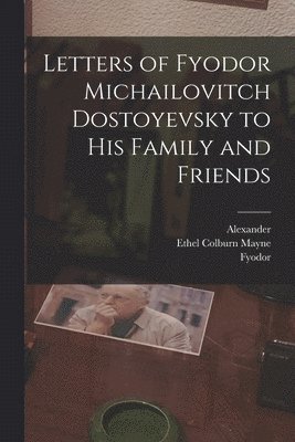 Letters of Fyodor Michailovitch Dostoyevsky to His Family and Friends 1