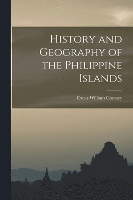 bokomslag History and Geography of the Philippine Islands