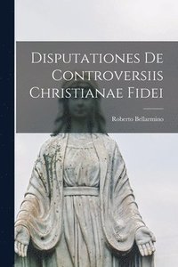 bokomslag Disputationes De Controversiis Christianae Fidei