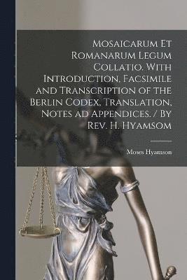 Moses Hyamson - Mosaicarum et Romanarum Legum Collatio. With Introduction, Facsimile and Transcription of the Berlin Codex, Translation, Notes ad Appendices. / By Rev. H. Hyamsom, Häftad