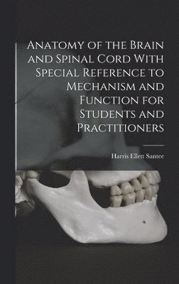 bokomslag Anatomy of the Brain and Spinal Cord With Special Reference to Mechanism and Function for Students and Practitioners