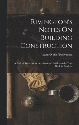 bokomslag Rivington's Notes On Building Construction