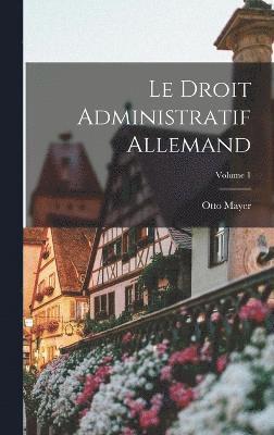 Le Droit Administratif Allemand; Volume 1 1