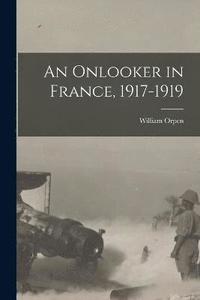 bokomslag An Onlooker in France, 1917-1919