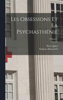 Pierre Janet, Fulgence Raymond - Les Obsessions Et La Psychasthénie; Volume 1, Inbunden
