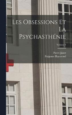 Les Obsessions Et La Psychasthnie; Volume 1 1