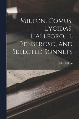 bokomslag Milton. Comus, Lycidas, L'Allegro, Il Penseroso, and Selected Sonnets