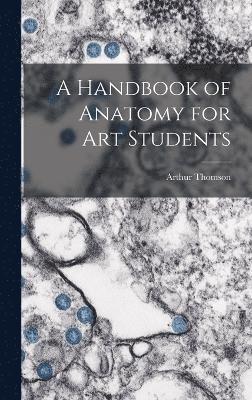 A Handbook of Anatomy for Art Students 1