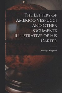 bokomslag Letters of Amerigo Vespucci and Other Documents Illustrative of his Career