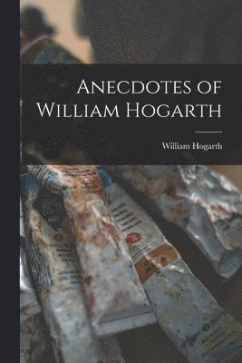 bokomslag Anecdotes of William Hogarth