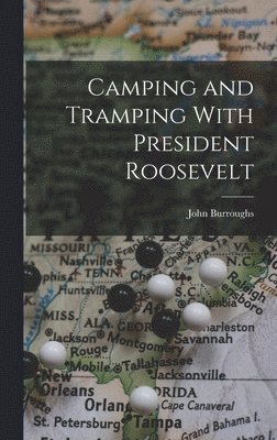 John Burroughs - Camping and Tramping With President Roosevelt, Inbunden
