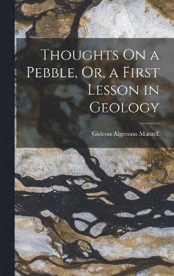 Thoughts On a Pebble, Or, a First Lesson in Geology 1