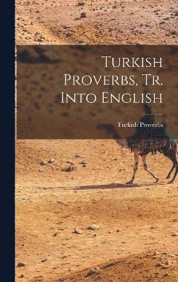 Turkish Proverbs, Tr. Into English 1