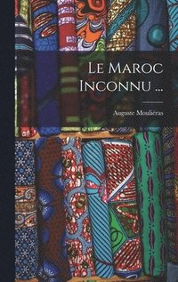 bokomslag Le Maroc Inconnu ...
