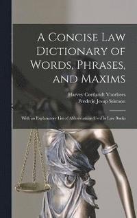bokomslag A Concise Law Dictionary of Words, Phrases, and Maxims